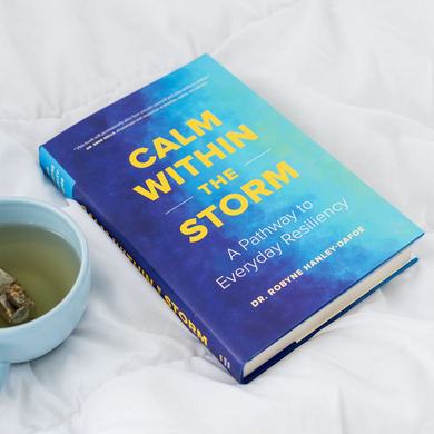 Calm Within The Storm: A Pathway to Everyday Resiliency for Dr. Robyne Hanley-Dafoe
